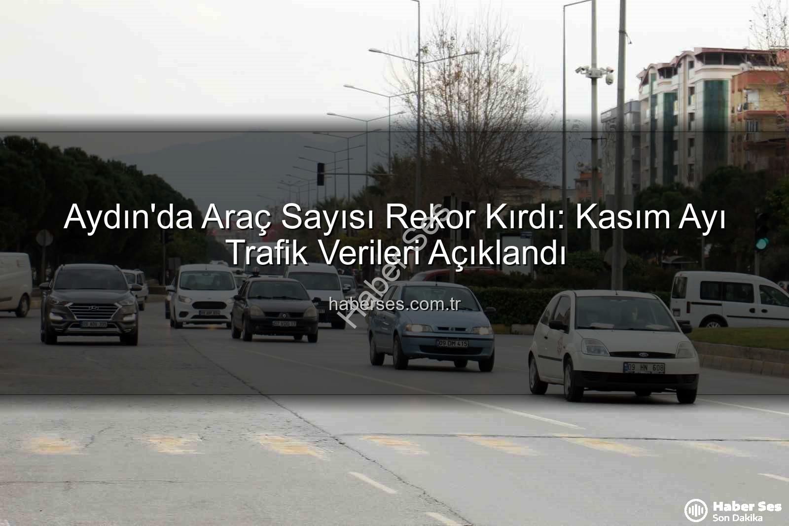 Aydın'da Araç Sayısı Rekor Kırdı: Kasım Ayı Trafik Verileri Açıklandı