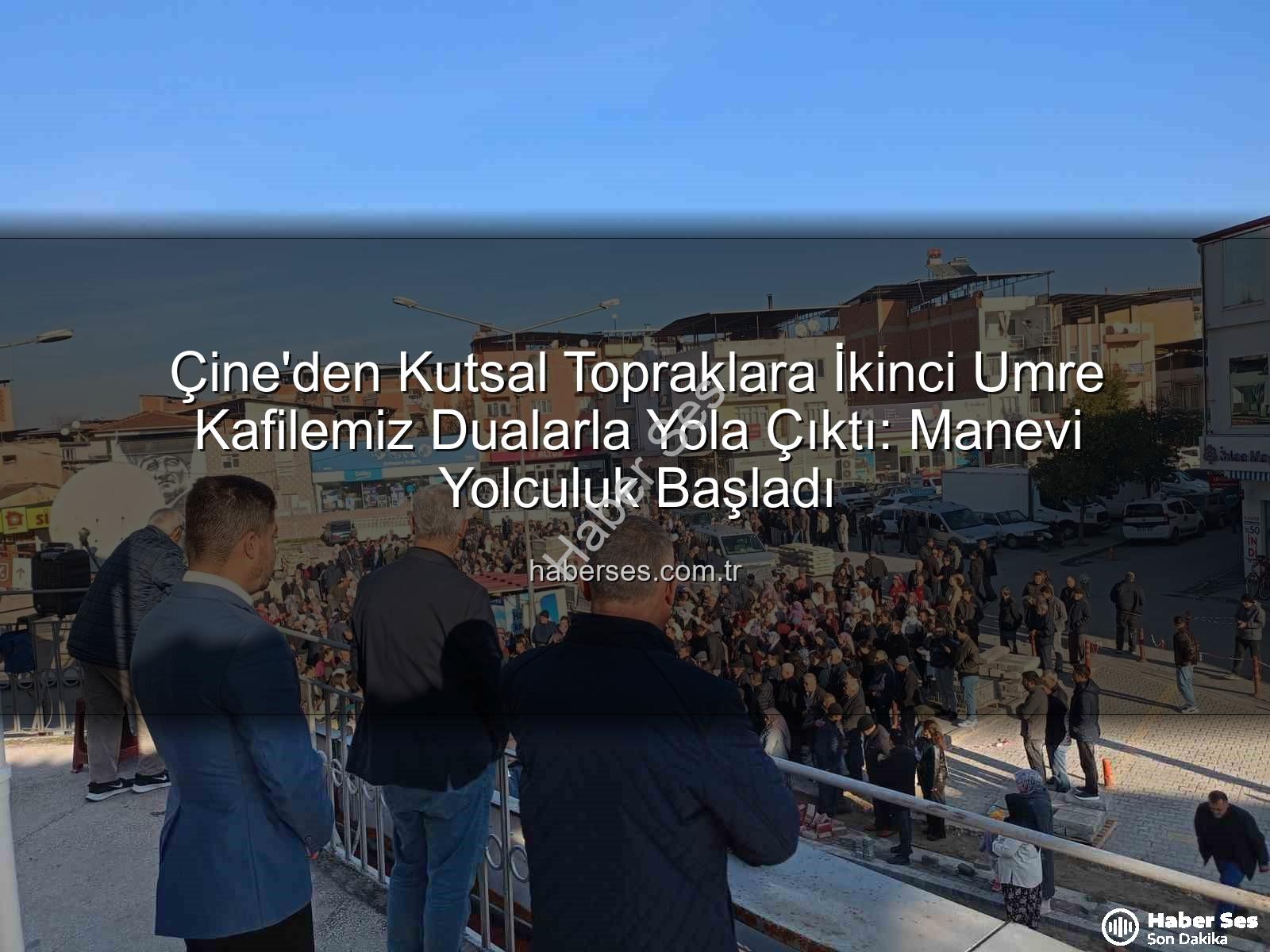 Çine umre - Çine'den Kutsal Topraklara İkinci Umre Kafilemiz Dualarla Yola Çıktı: Manevi Yolculuk Başladı