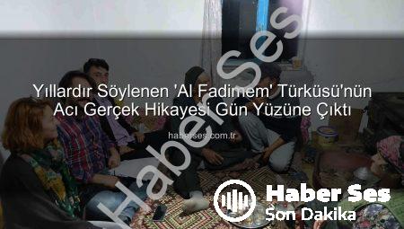 Yıllardır Söylenen ‘Al Fadimem’ Türküsü’nün Acı Gerçek Hikayesi Gün Yüzüne Çıktı