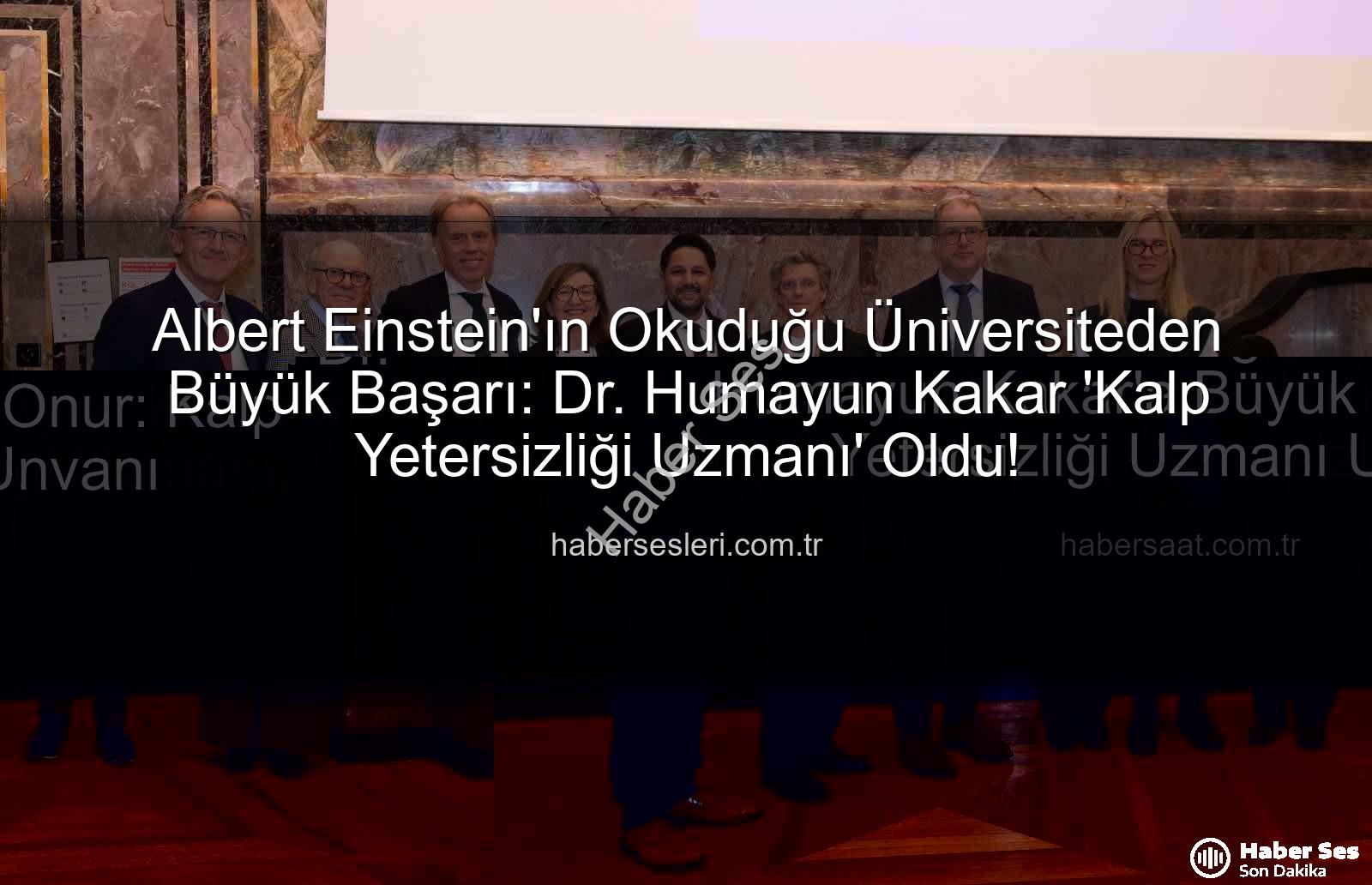 Kalp Yetersizliği Uzmanı - Albert Einstein'ın Okuduğu Üniversiteden Kardiyoloji Uzmanı Dr. Humayun Kakar'a Büyük Onur: Kalp Yetersizliği Uzmanı Unvanı