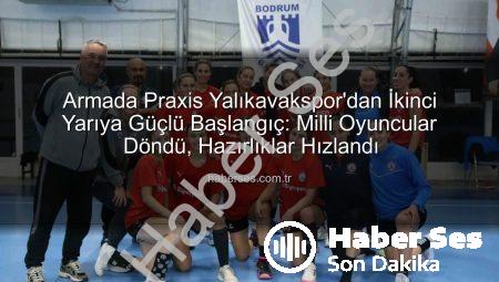 Armada Praxis Yalıkavakspor’dan İkinci Yarıya Güçlü Başlangıç: Milli Oyuncular Döndü, Hazırlıklar Hızlandı
