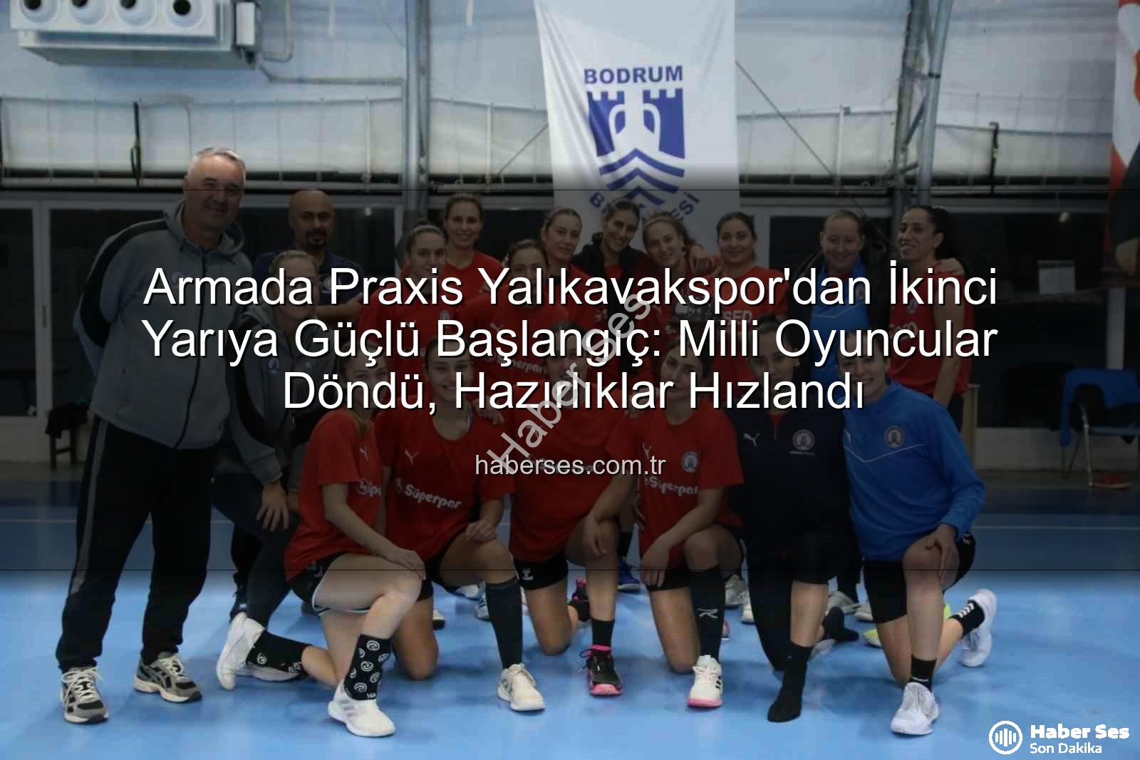 Armada Praxis Yalıkavakspor - Armada Praxis Yalıkavakspor'dan İkinci Yarıya Güçlü Başlangıç: Milli Oyuncular Döndü, Hazırlıklar Hızlandı