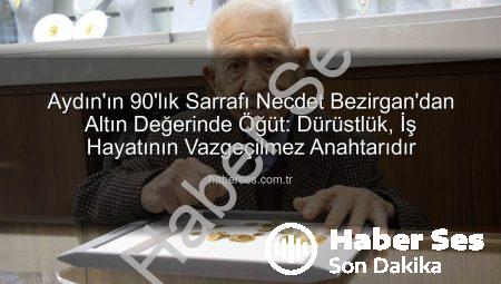 Aydın’ın 90’lık Sarrafı Necdet Bezirgan’dan Altın Değerinde Öğüt: Dürüstlük, İş Hayatının Vazgeçilmez Anahtarıdır