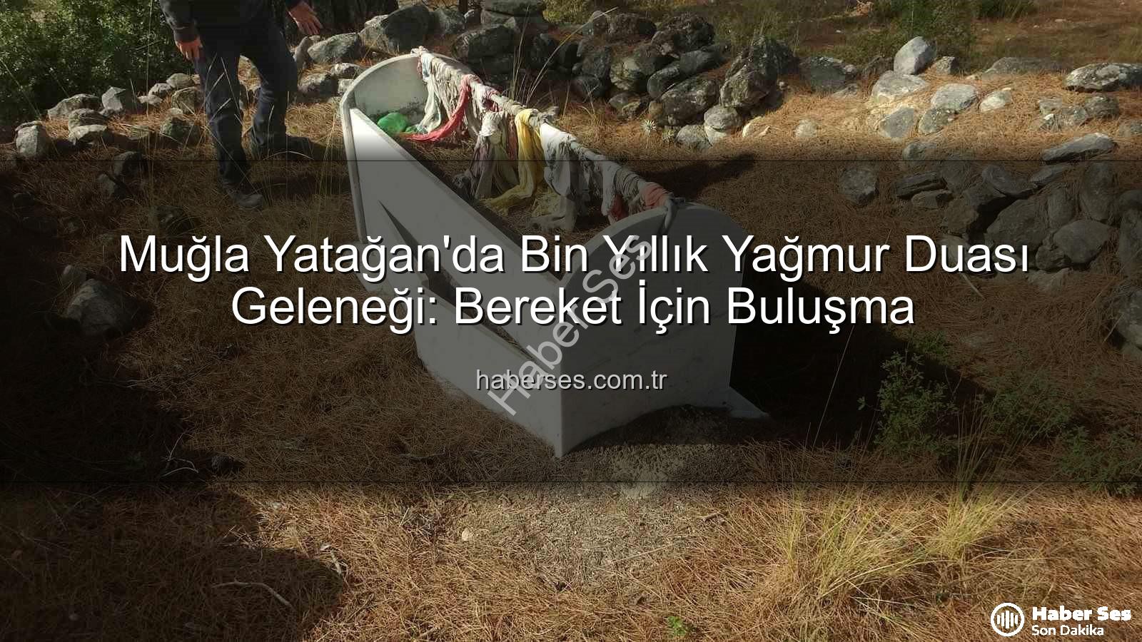 yağmur duası geleneği - Muğla Yatağan'da Bin Yıllık Yağmur Duası Geleneği: Bereket İçin Buluşma