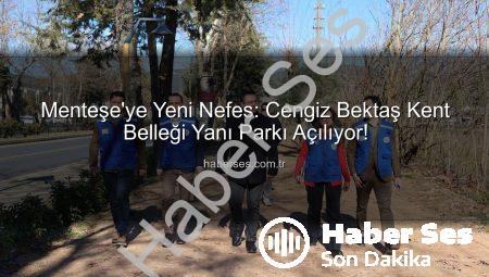 Menteşe’ye Yeni Nefes: Cengiz Bektaş Kent Belleği Yanı Parkı Açılıyor!