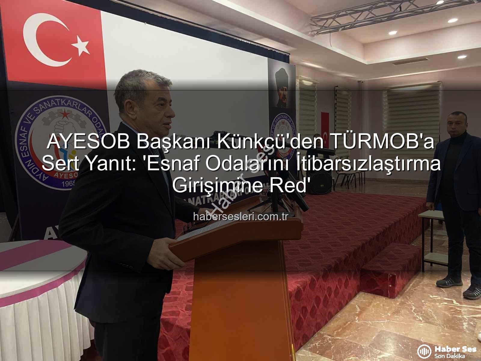 AYESOB Başkanı Künkcü - AYESOB Başkanı Künkcü'den TÜRMOB'a Sert Tepki: 'Haddinizi Aşmışsınız!'