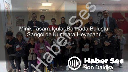 Minik Tasarrufçular Bankada Buluştu: Sarıgöl’de Kumbara Heyecanı!