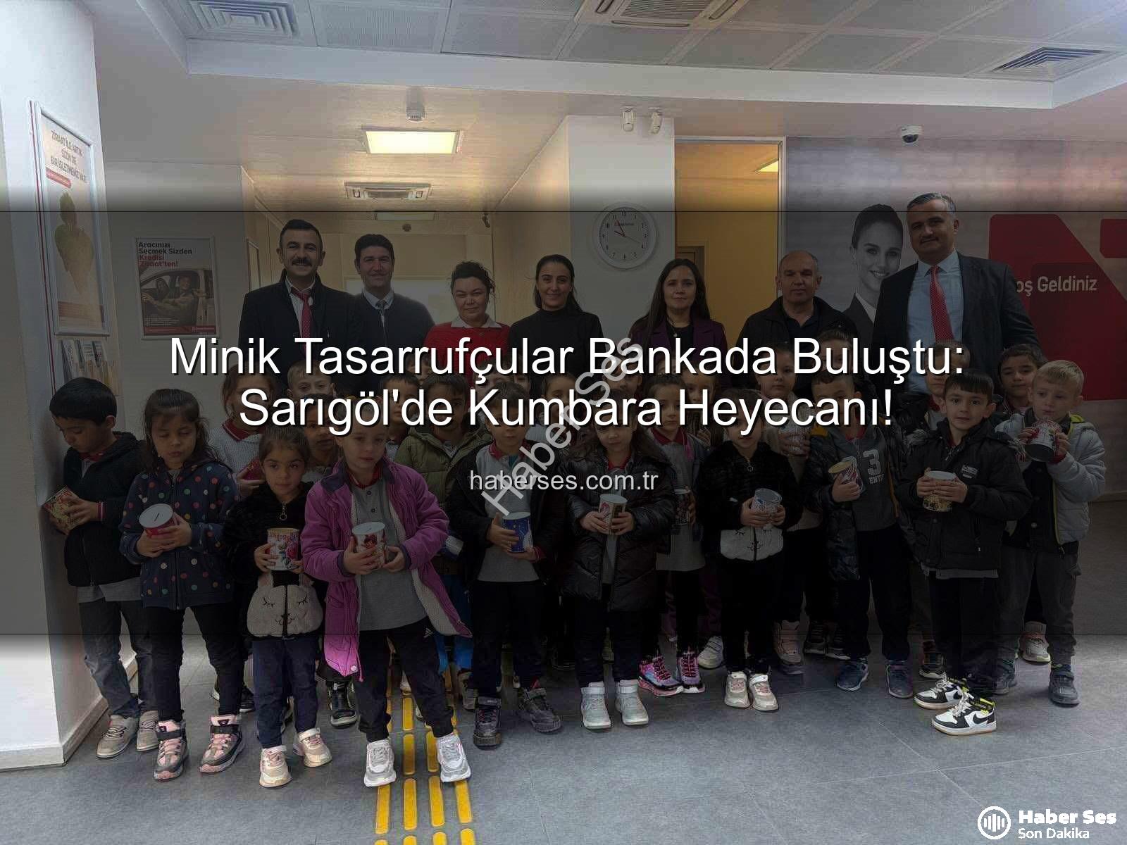 tasarruf bilinci - Minik Tasarrufçular Bankada Buluştu: Sarıgöl'de Kumbara Heyecanı!