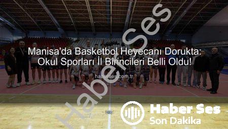 Manisa’da Basketbol Heyecanı Dorukta: Okul Sporları İl Birincileri Belli Oldu!