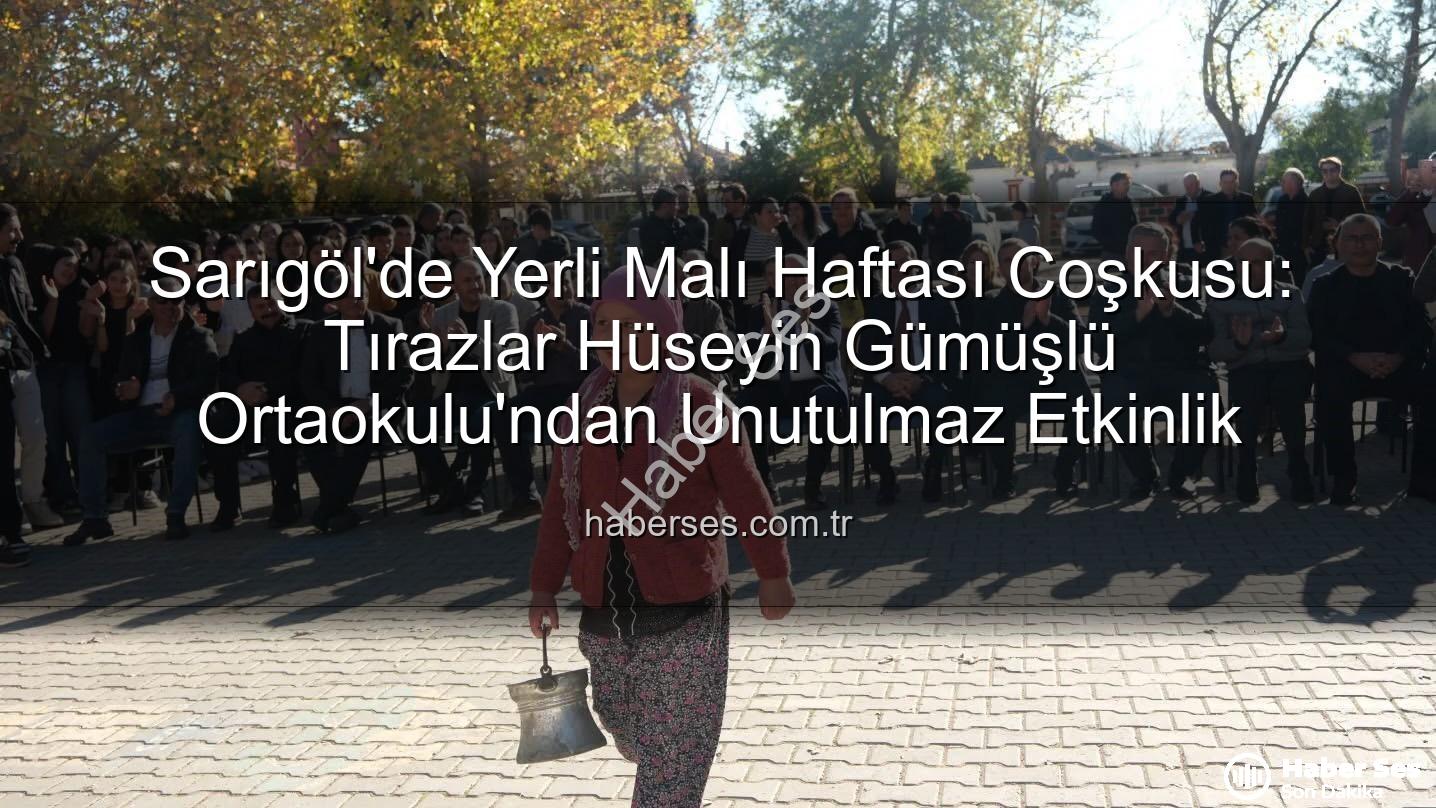 Sarıgöl Yerli Malı Haftası - Sarıgöl'de Yerli Malı Haftası Coşkusu: Tırazlar Hüseyin Gümüşlü Ortaokulu'ndan Unutulmaz Etkinlik
