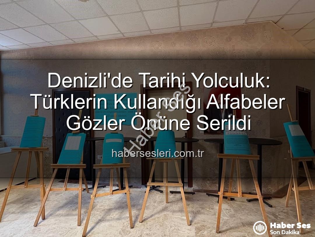 Türklerin kullandığı alfabeler - Denizli'de Tarihi Yolculuk: Türklerin Kullandığı Tüm Alfabeler Gözler Önünde!
