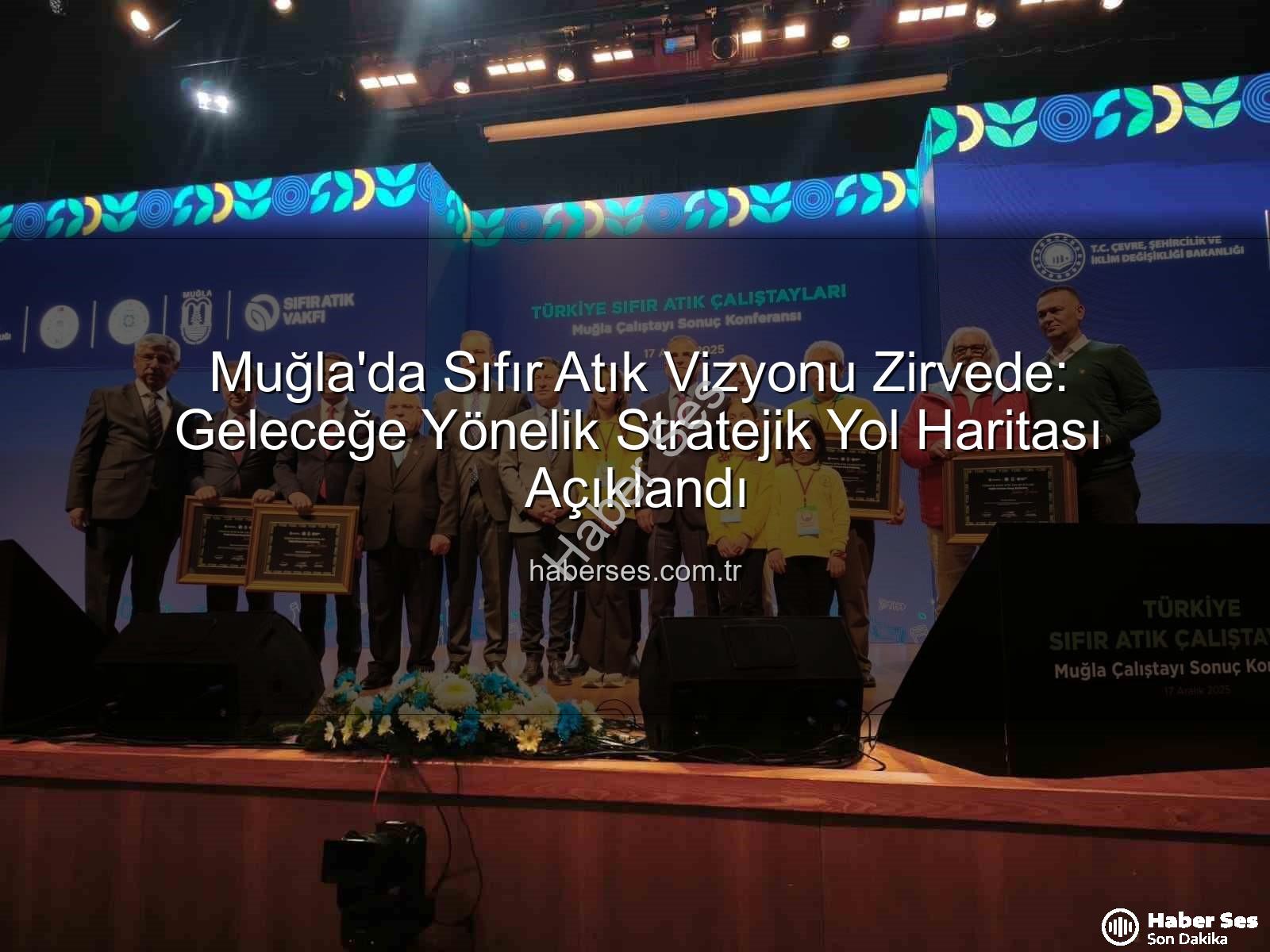 sıfır atık - Muğla'da Sıfır Atık Vizyonu Zirvede: Geleceğe Yönelik Stratejik Yol Haritası Açıklandı