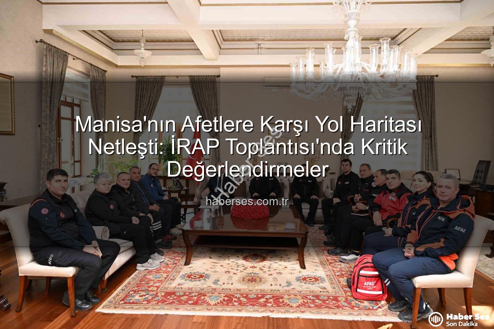 İl Afet Risk Azaltma Planı - Manisa'nın Afetlere Karşı Yol Haritası Netleşti: İRAP Toplantısı'nda Kritik Değerlendirmeler
