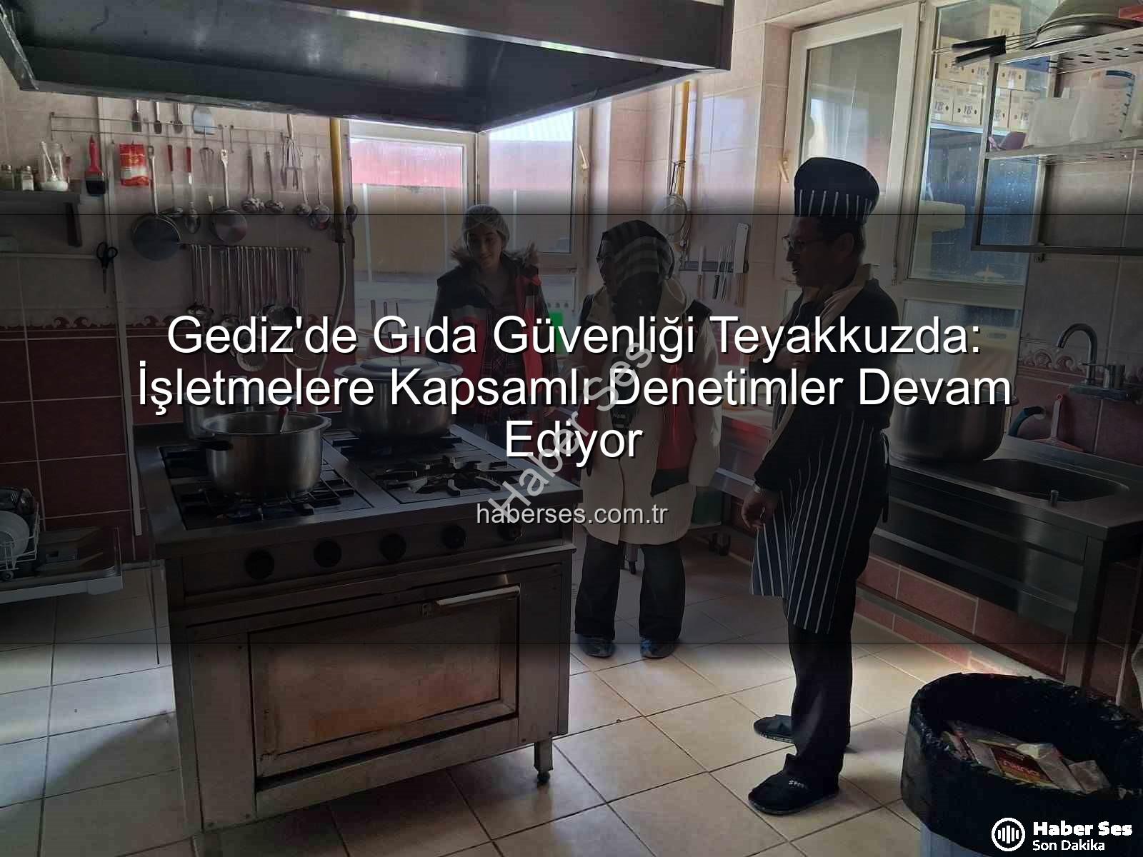 Gediz gıda denetimi - Gediz'de Gıda Güvenliği Teyakkuzda: İşletmelere Kapsamlı Denetimler Devam Ediyor