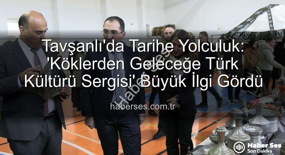Türk Kültürü Sergisi - Tavşanlı'da Tarihe Yolculuk: 'Köklerden Geleceğe Türk Kültürü Sergisi' Büyük İlgi Gördü
