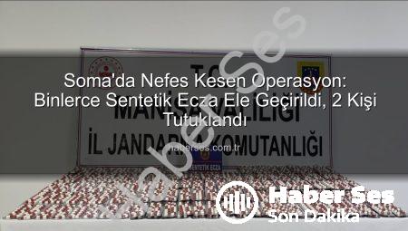 Soma’da Nefes Kesen Operasyon: Binlerce Sentetik Ecza Ele Geçirildi, 2 Kişi Tutuklandı