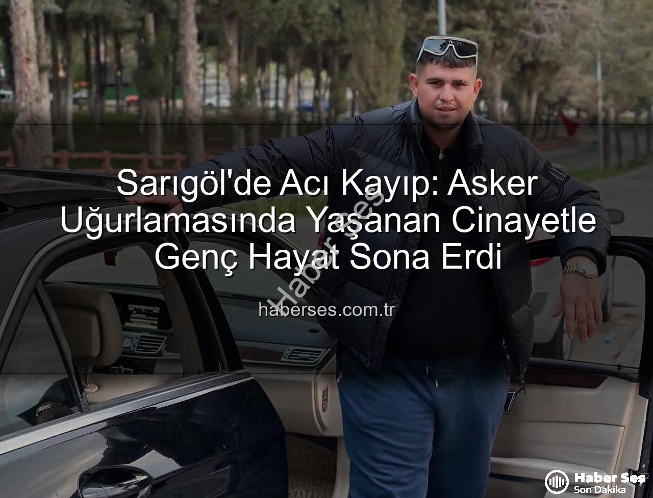 Sarıgöl asker uğurlaması - Sarıgöl'de Acı Kayıp: Asker Uğurlamasında Yaşanan Cinayetle Genç Hayat Sona Erdi