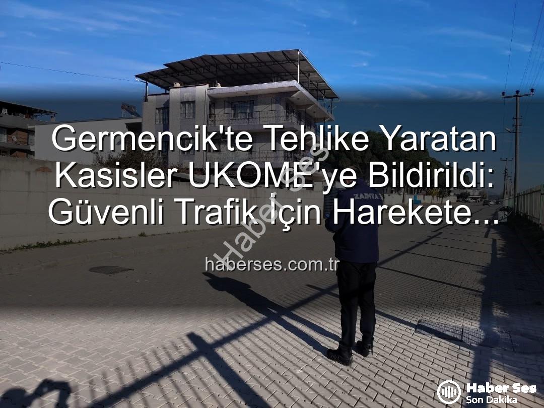 Germencik kasis - Germencik'te Tehlike Yaratan Kasisler UKOME'ye Bildirildi: Güvenli Trafik İçin Harekete Geçildi