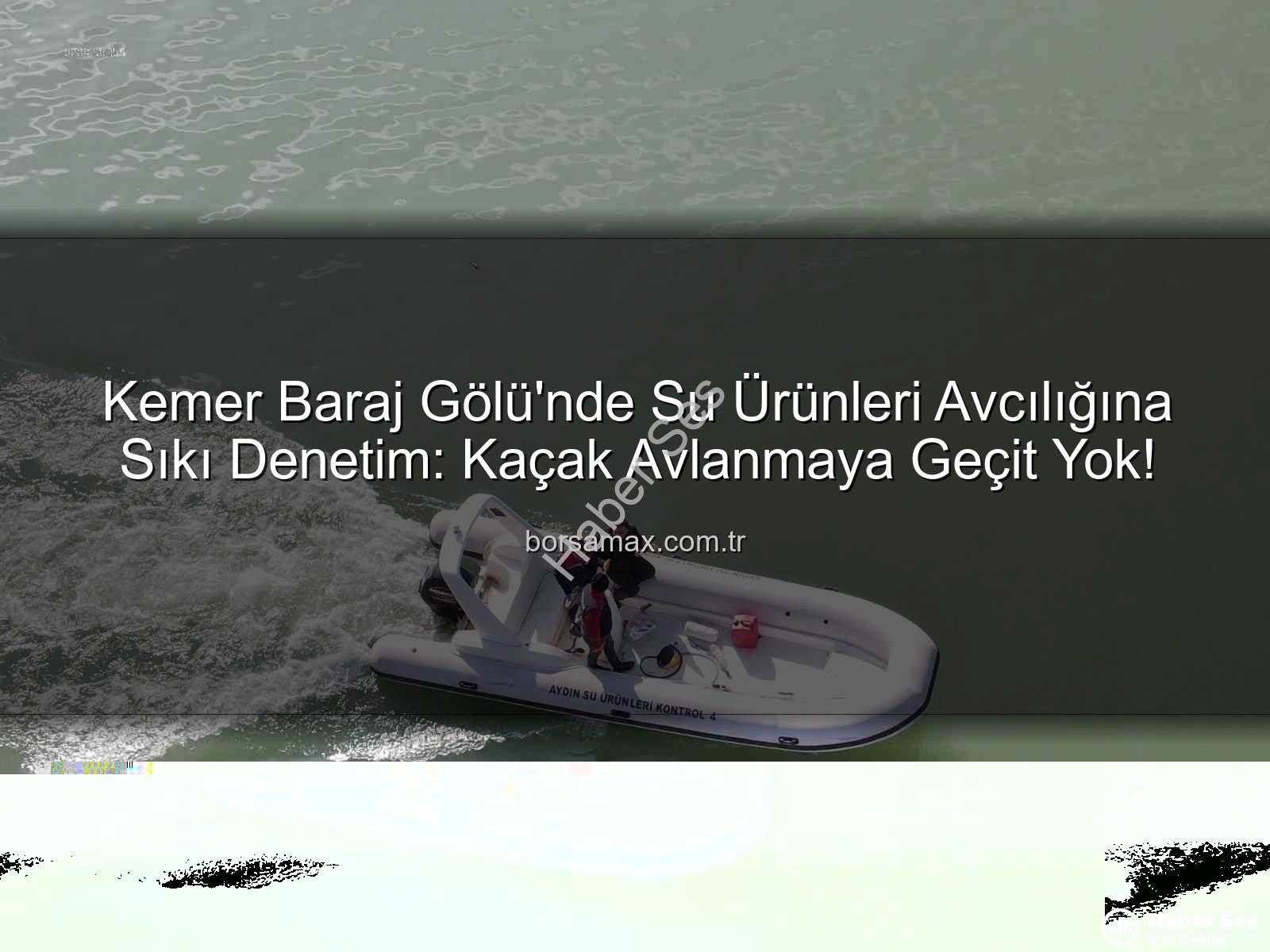 Kemer Baraj Gölü su ürünleri - Kemer Baraj Gölü'nde Su Ürünleri Avcılığına Sıkı Denetim: Kaçak Avcılığa Geçit Yok!
