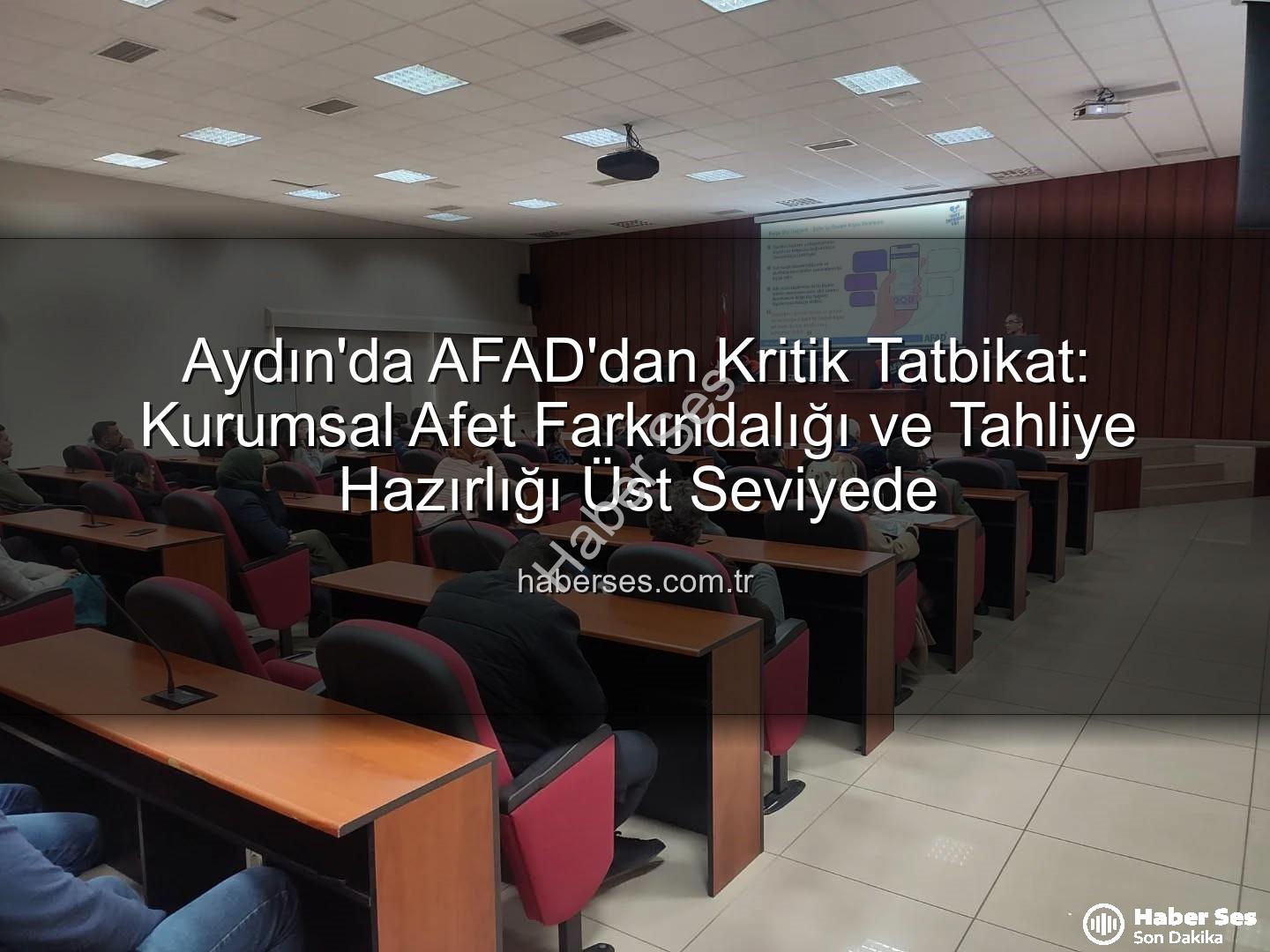 afet farkındalık eğitimi - Aydın'da AFAD'dan Kritik Tatbikat: Kurumsal Afet Farkındalığı ve Tahliye Hazırlığı Üst Seviyede