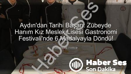 Aydın’dan Tarihi Başarı: Zübeyde Hanım Kız Meslek Lisesi Gastronomi Festivali’nde 6 Madalyayla Döndü!