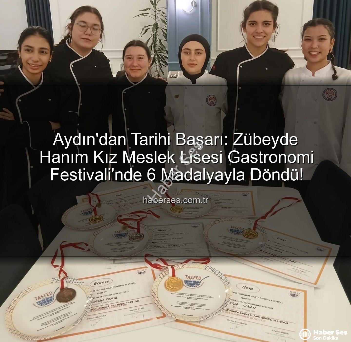 Zübeyde Hanım Lisesi - Aydın'dan Tarihi Başarı: Zübeyde Hanım Kız Meslek Lisesi Gastronomi Festivali'nde 6 Madalyayla Döndü!