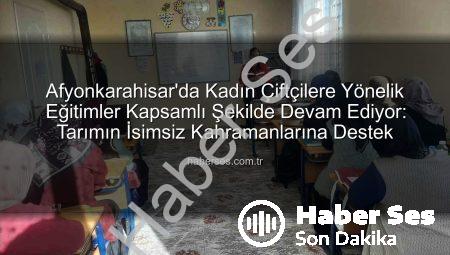 Afyonkarahisar’da Kadın Çiftçilere Yönelik Eğitimler Kapsamlı Şekilde Devam Ediyor: Tarımın İsimsiz Kahramanlarına Destek