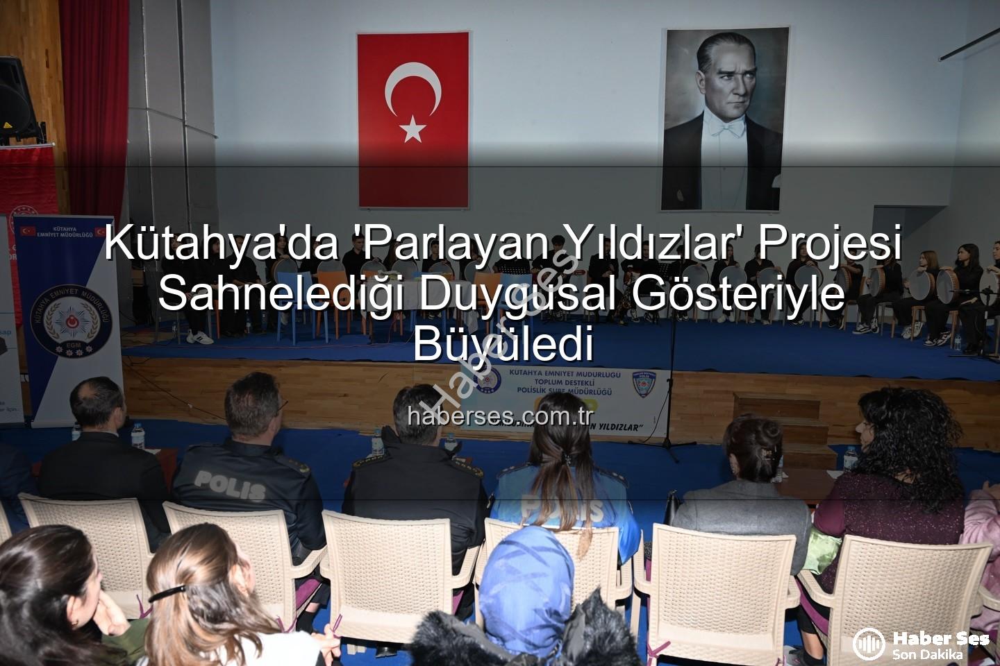 Parlayan Yıldızlar Projesi - Kütahya'da 'Parlayan Yıldızlar' Projesi Sahnelediği Duygusal Gösteriyle Büyüledi
