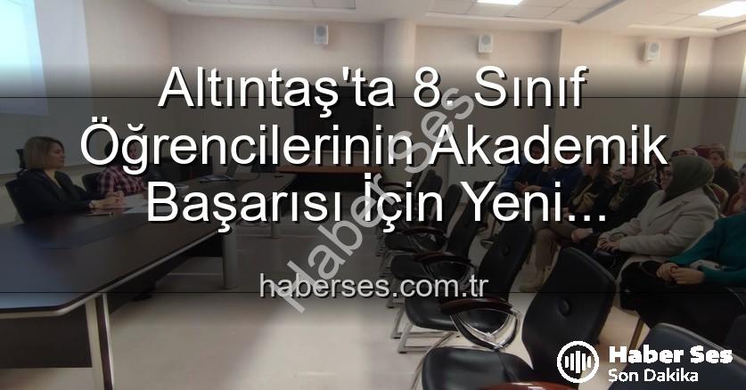 öğrenci akademik başarısı - Altıntaş'ta 8. Sınıf Öğrencilerinin Akademik Başarısı İçin Yeni Stratejiler Belirlendi