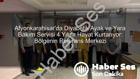 Afyonkarahisar’da Diyabetik Ayak ve Yara Bakım Servisi 4 Yıldır Hayat Kurtarıyor: Bölgenin Referans Merkezi