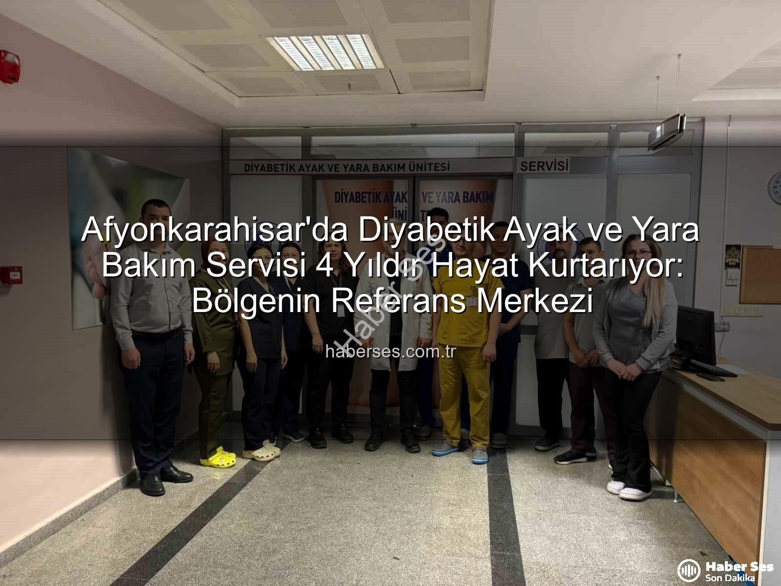 Diyabetik Ayak ve Yara Bakımı - Afyonkarahisar'da Diyabetik Ayak ve Yara Bakım Servisi 4 Yıldır Hayat Kurtarıyor: Bölgenin Referans Merkezi