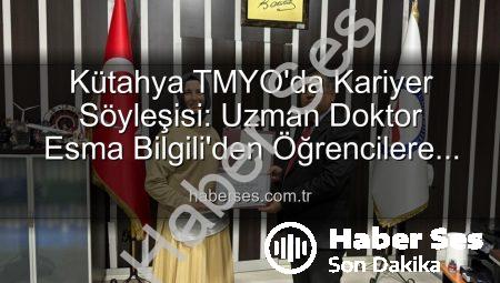 Kütahya TMYO’da Kariyer Söyleşisi: Uzman Doktor Esma Bilgili’den Öğrencilere İlham Veren Tavsiyeler