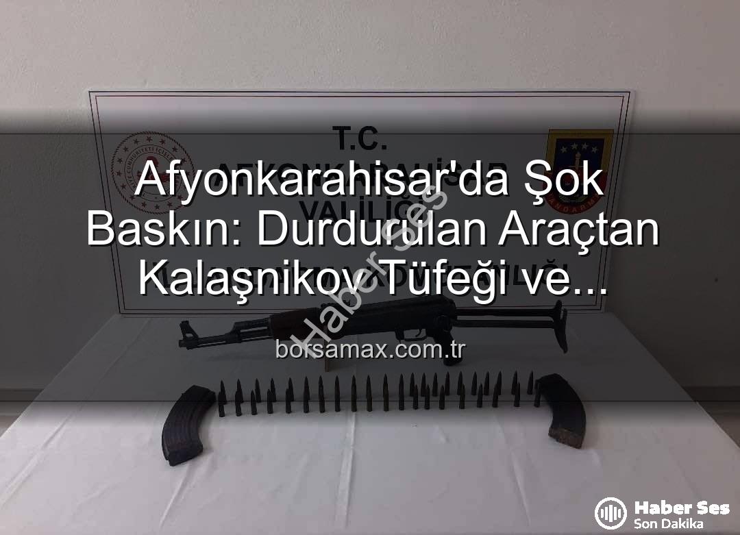 Kalaşnikov tüfeği - Afyonkarahisar'da Şüpheli Araç Kontrolünde Kalaşnikov Tüfeği ve Mühimmat Ele Geçirildi: Asayiş Operasyonu Detayları haberses.com.tr'de