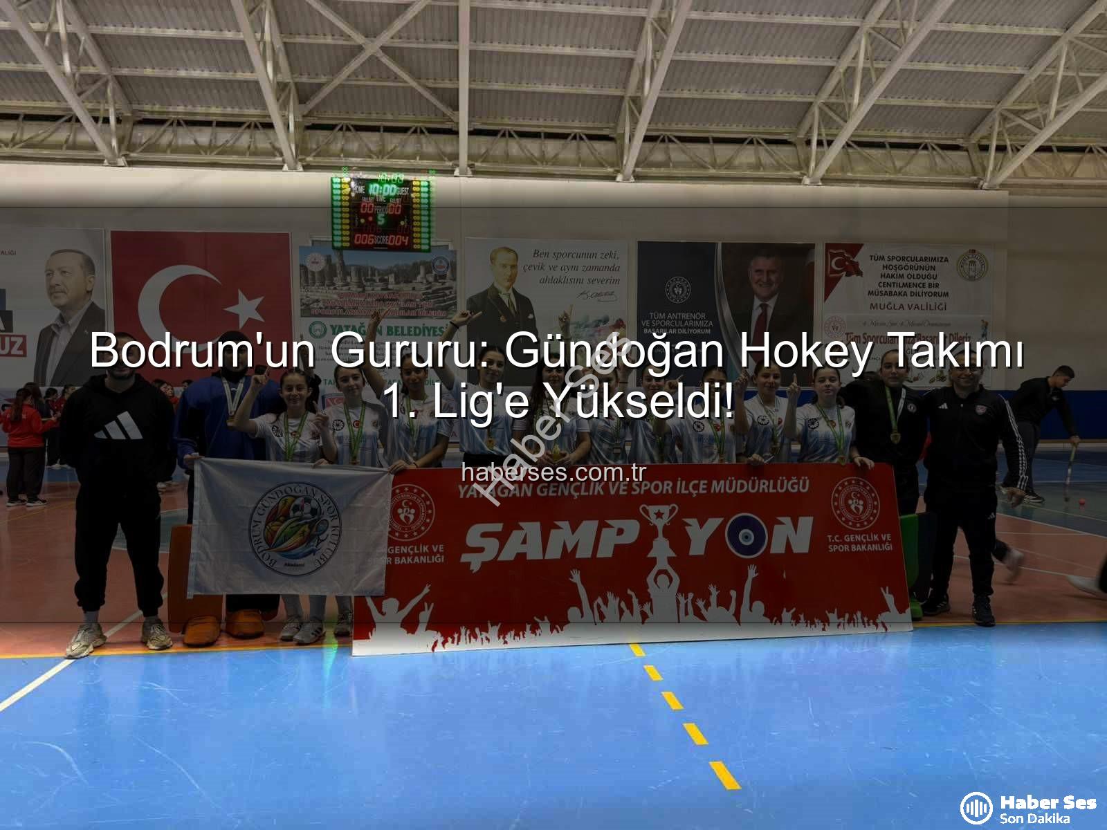 Bodrum Gündoğan Hokey - Bodrum'un Gururu: Gündoğan Hokey Takımı 1. Lig'e Yükseldi!