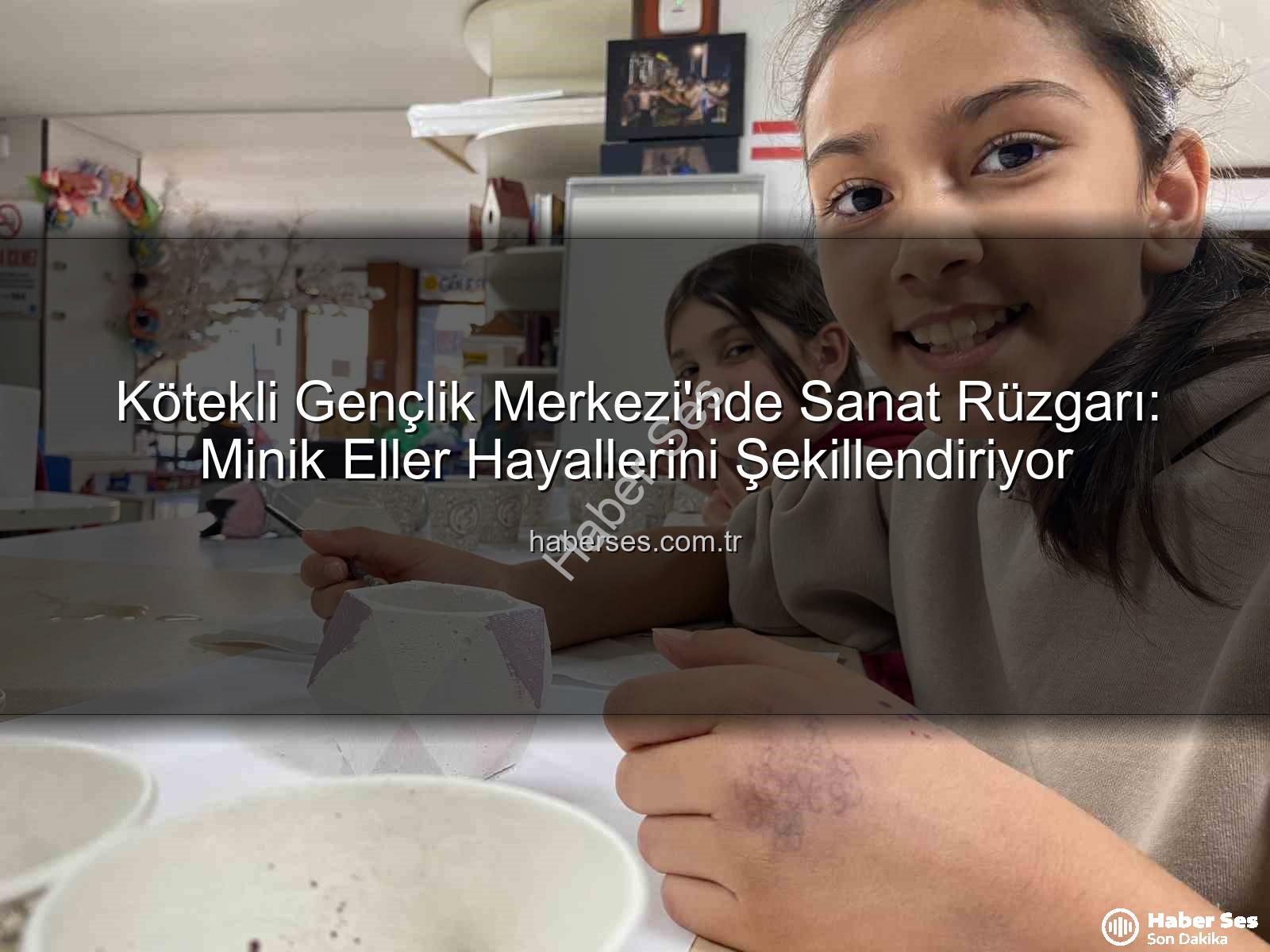 Kötekli Gençlik Merkezi - Kötekli Gençlik Merkezi'nde Sanat Rüzgarı: Minik Eller Hayallerini Şekillendiriyor