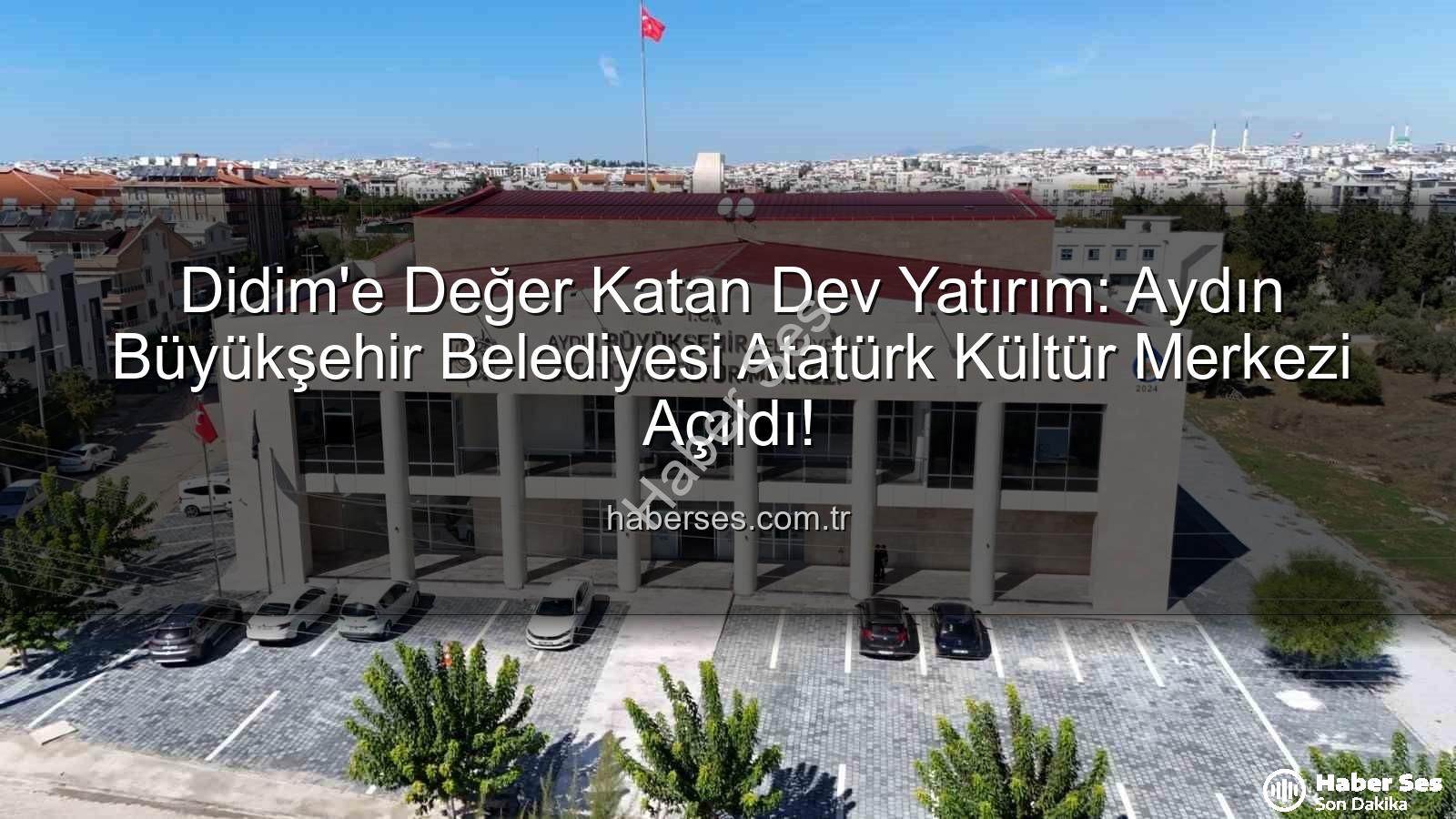Didim Atatürk Kültür Merkezi - Didim'e Değer Katan Dev Yatırım: Aydın Büyükşehir Belediyesi Atatürk Kültür Merkezi Açıldı!