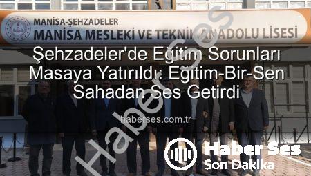 Şehzadeler’de Eğitim Sorunları Masaya Yatırıldı: Eğitim-Bir-Sen Sahadan Ses Getirdi