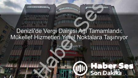 Denizli’de Vergi Dairesi Ağı Tamamlandı: Mükellef Hizmetleri Yerel Noktalara Taşınıyor