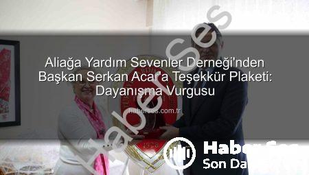 Aliağa Yardım Sevenler Derneği’nden Başkan Serkan Acar’a Teşekkür Plaketi: Dayanışma Vurgusu