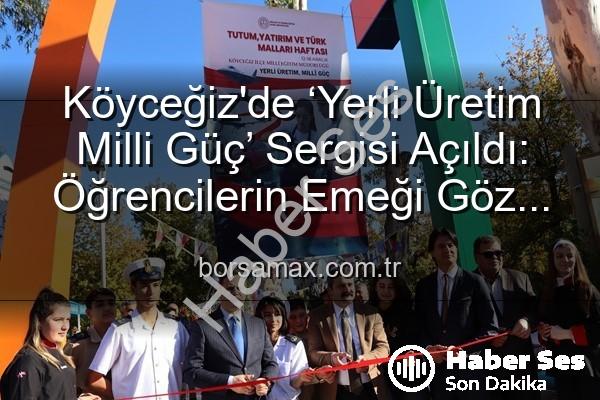 Yerli Üretim Milli Güç - Köyceğiz'de 'Yerli Üretim Milli Güç' Sergisi Açıldı: Öğrencilerin Emeği Göz Kamaştırdı