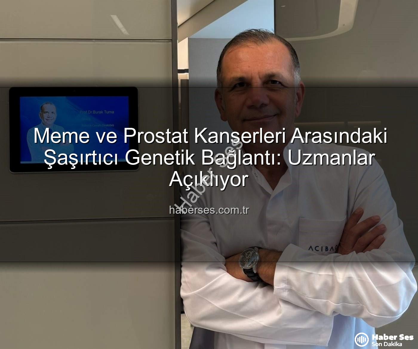 genetik ortaklıklar - Meme ve Prostat Kanserleri Arasındaki Şaşırtıcı Genetik Bağlantı: Uzmanlar Açıklıyor