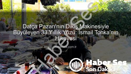 Datça Pazarı’nın Dikiş Makinesiyle Büyüleyen 33 Yıllık Yüzü: İsmail Tonka’nın Hikayesi