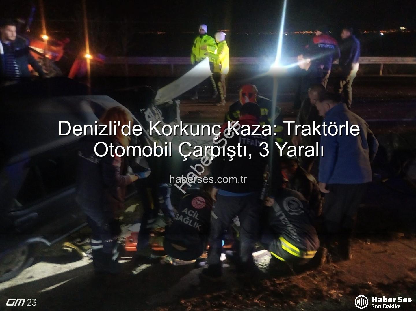 Denizli trafik kazası - Denizli'de Korkunç Kaza: Traktörle Otomobil Çarpıştı, 3 Yaralı