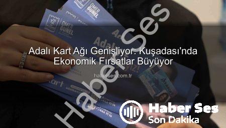Adalı Kart Ağı Genişliyor: Kuşadası’nda Ekonomik Fırsatlar Büyüyor