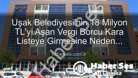 Uşak Belediyesi’nin 18 Milyon TL’yi Aşan Vergi Borcu Kara Listeye Girmesine Neden Oldu