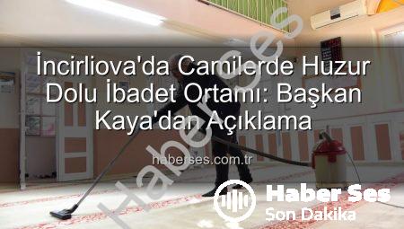 İncirliova’da Camilerde Huzur Dolu İbadet Ortamı: Başkan Kaya’dan Açıklama