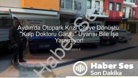 Aydın’da Otopark Krizi Çileye Dönüştü: “Kalp Doktoru Garajı” Uyarısı Bile İşe Yaramıyor!