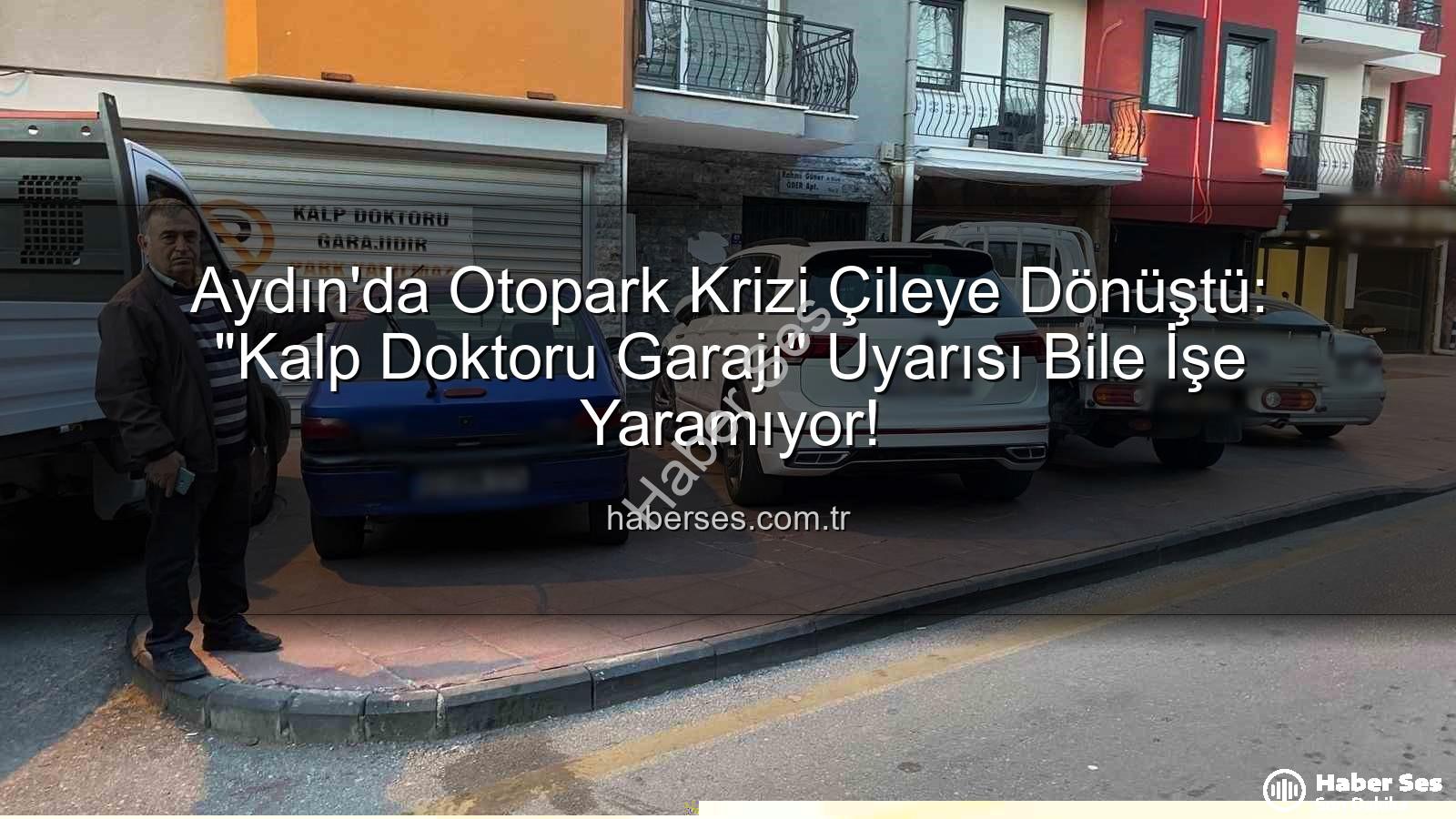 Aydın otopark sorunu - Aydın'da Otopark Krizi Çileye Dönüştü: "Kalp Doktoru Garajı" Uyarısı Bile İşe Yaramıyor!