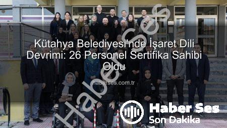 Kütahya Belediyesi’nde İşaret Dili Devrimi: 26 Personel Sertifika Sahibi Oldu