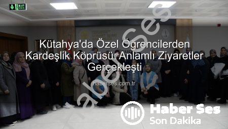 Kütahya’da Özel Öğrencilerden Kardeşlik Köprüsü: Anlamlı Ziyaretler Gerçekleşti